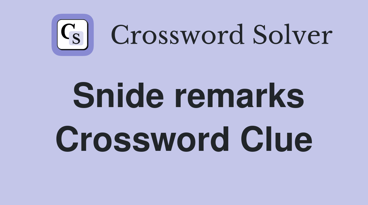 Snide remarks Crossword Clue Answers Crossword Solver